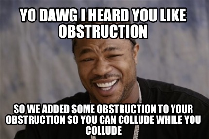 Meme Creator - Funny Yo dawg I heard you like obstruction So we added ...