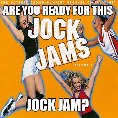 are-you-ready-for-this-jock-jam