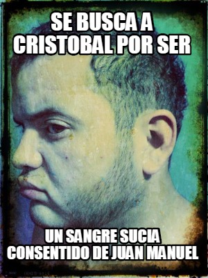 Meme Creator - Funny SE BUSCA A CRISTOBAL POR SER UN SANGRE SUCIA ...