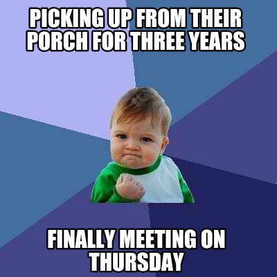 Meme Creator - Funny Picking up from their porch for three years ...