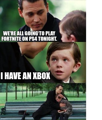 Meme Creator - We're all going to play Fortnite on PS4 ... - 340 x 400 jpeg 38kB