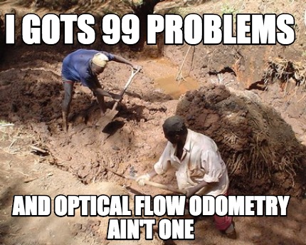 i-gots-99-problems-and-optical-flow-odometry-aint-one