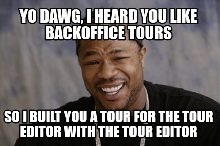 Meme Creator - Funny Yo dawg, I heard you like backoffice tours So I ...