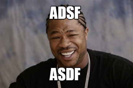 Meme Creator - Funny adsf asdf Meme Generator at MemeCreator.org!