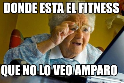 Meme Creator Funny Donde Esta El Fitness Que No Lo Veo Amparo Meme Generator At Memecreator Org