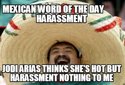 Meme Creator - Funny mexican word of the day harassment jodi arias ...