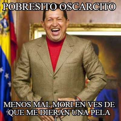 Meme Creator - Funny Pobresito Oscarcito Menos Mal Mori En Ves De Que 