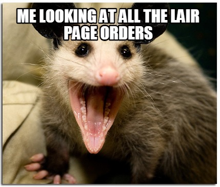 Meme Creator - Funny ME LOOKING AT ALL THE LAIR PAGE ORDERS Meme ...