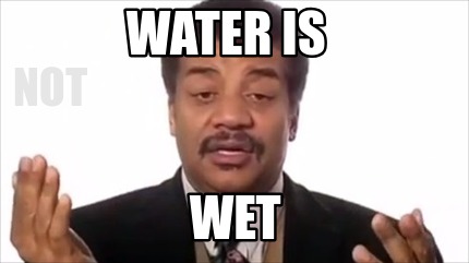 Meme Creator - Funny water is wet not Meme Generator at MemeCreator.org!