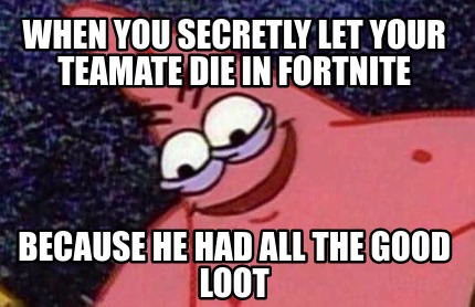 Meme Creator - Funny When you secretly let your teamate die in fortnite ...