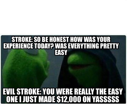 Meme Creator - Funny Stroke: so be honest how was your experience today ...