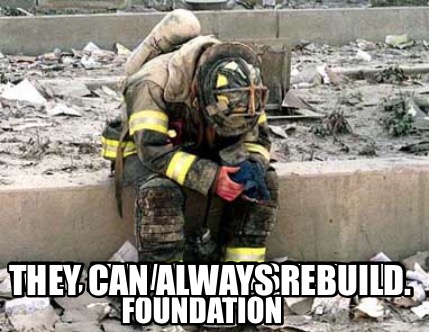 well-at-least-you-saved-the-foundation-they-can-always-rebuild