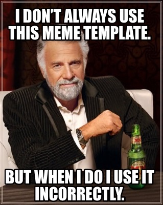 Meme Creator - Funny I don’t always use this meme template. But when I ...