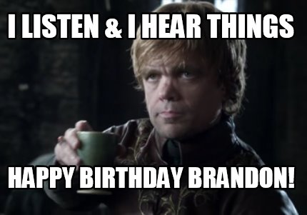 i-listen-i-hear-things-happy-birthday-brandon