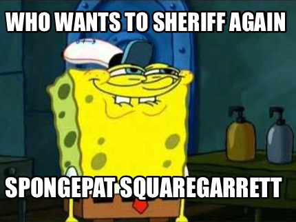 who-wants-to-sheriff-again-spongepat-squaregarrett