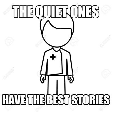 the-quiet-ones-have-the-best-stories