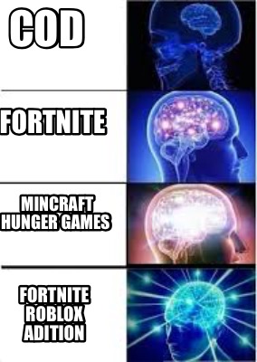 Meme Creator Funny Cod Fortnite Mincraft Hunger Games Fortnite Roblox Adition Meme Generator At Memecreator Org - what are fortnite games on roblox