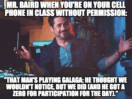 mr.-baird-when-youre-on-your-cell-phone-in-class-without-permission-that-mans-pl