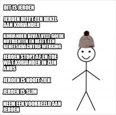 Meme Creator Funny Dit Is Jeroen Jeroen Heeft Een Hekel Aan Koriander