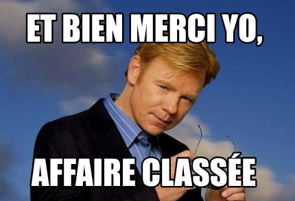 Meme Creator - Funny Et bien merci yo, Affaire classée Meme Generator ...