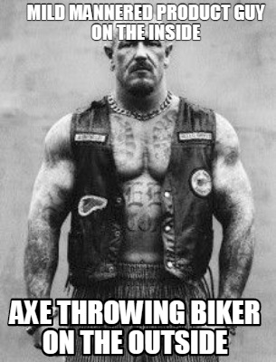 mild-mannered-product-guy-on-the-inside-axe-throwing-biker-on-the-outside