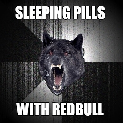 Meme Creator - Funny Sleeping pills with redbull Meme Generator at ...