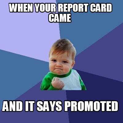 Meme Creator - Funny when your report card came and it says promoted ...