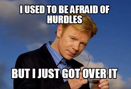 Meme Creator - Funny I USED TO BE AFRAID OF HURDLES BUT I JUST GOT OVER ...