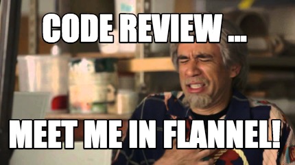 code-review-...-meet-me-in-flannel