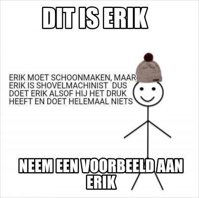 Meme Creator - Funny Dit is Erik Erik moet schoonmaken, Maar Erik is ...