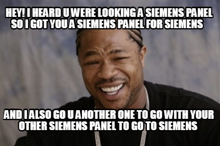 Meme Creator - Funny HEY! i heard u were looking a siemens panel so i ...