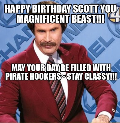 Meme Creator - Funny Happy birthday SCOTT you magnificent beast!!! May ...