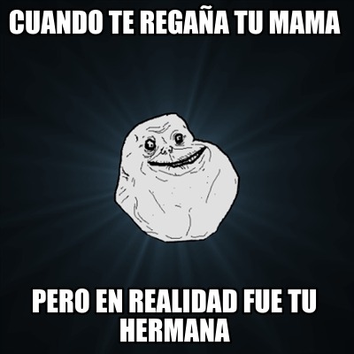 Meme Creator Funny Cuando Te Rega A Tu Mama Pero En Realidad Fue Tu Hermana Meme Generator At