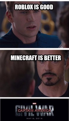 Meme Creator Funny Roblox Is Good Minecraft Is Better Meme Generator At Memecreator Org - roblox war memes