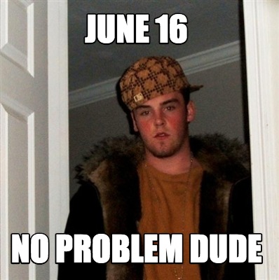 No problem dude meme