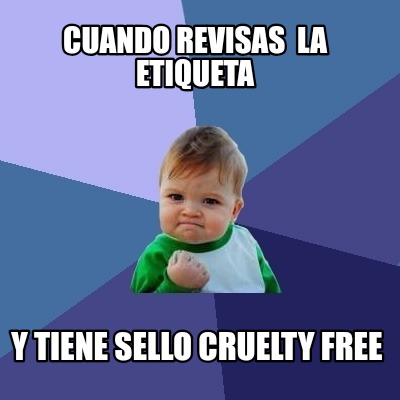 Meme Creator Funny Cuando Revisas La Etiqueta Y Tiene Sello Cruelty Free Meme Generator At