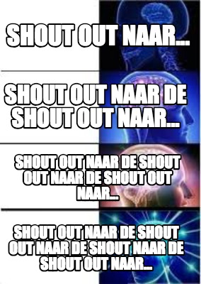 Meme Creator Funny Shout Out Naar Shout Out Naar De Shout Out Naar Shout Out Naar De Shout Ou Meme Generator At Memecreator Org