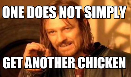 Meme Creator - Funny One Does Not Simply Get Another Chicken Meme 