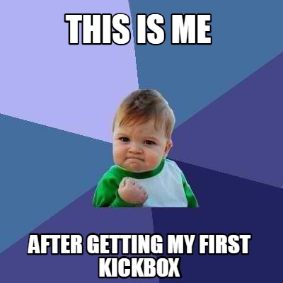 Meme Creator - Funny this is me after getting my first kickbox Meme ...