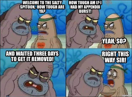 Meme Creator - Funny Welcome to the Salty Spitoon, how tough are ya ...