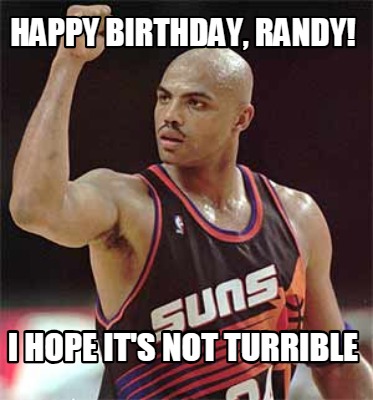 happy-birthday-randy-i-hope-its-not-turrible