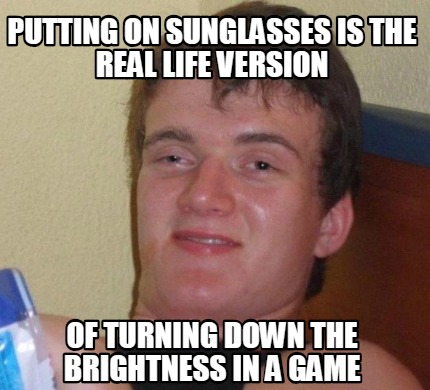 Meme Creator - Funny Putting on sunglasses is the real life version of ...