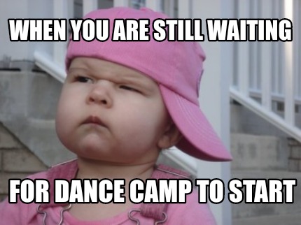 when-you-are-still-waiting-for-dance-camp-to-start