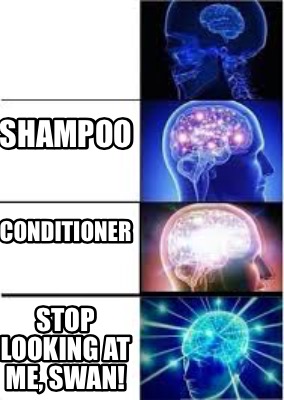 Meme Creator Funny Shampoo Conditioner Stop Looking At Me Swan Meme Generator At Memecreator Org