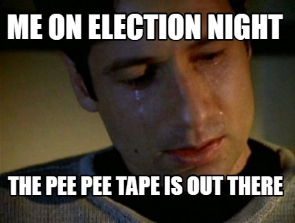 me-on-election-night-the-pee-pee-tape-is-out-there
