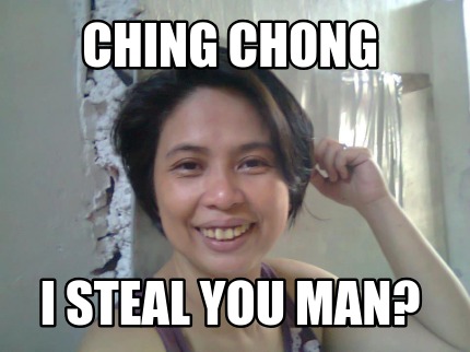 ching-chong-i-steal-you-man