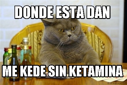 Meme Creator Funny Donde Esta Dan Me Kede Sin Ketamina Meme Generator At Memecreator Org