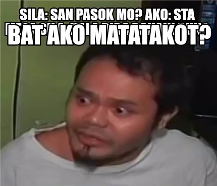 Meme Creator - Funny Sila: San pasok mo? Ako: Sta Mesa Sila: Hala diba ...