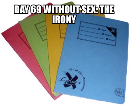 day-69-without-sex-the-irony