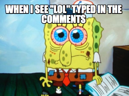 when-i-see-lol-typed-in-the-comments